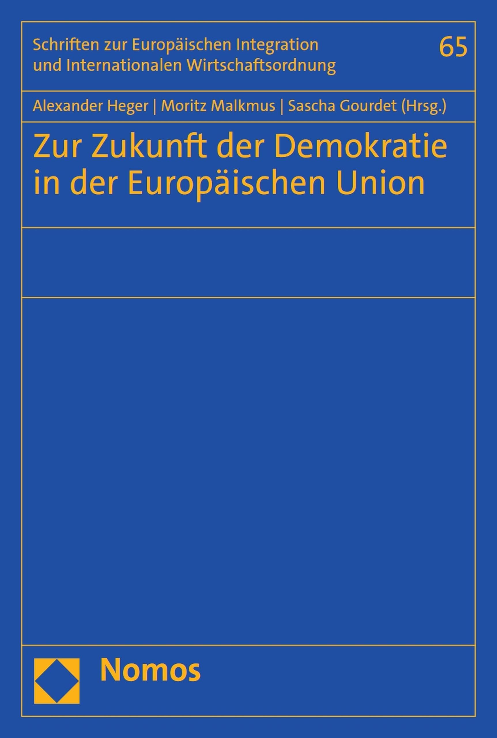 Zur Zukunft der Demokratie in der Europäischen Union (Schriften zur Europäischen Integration und Internationalen Wirtschaftsordnung -Veröffentlichungen ... und Internationale Wirtschaftsordnung 65)