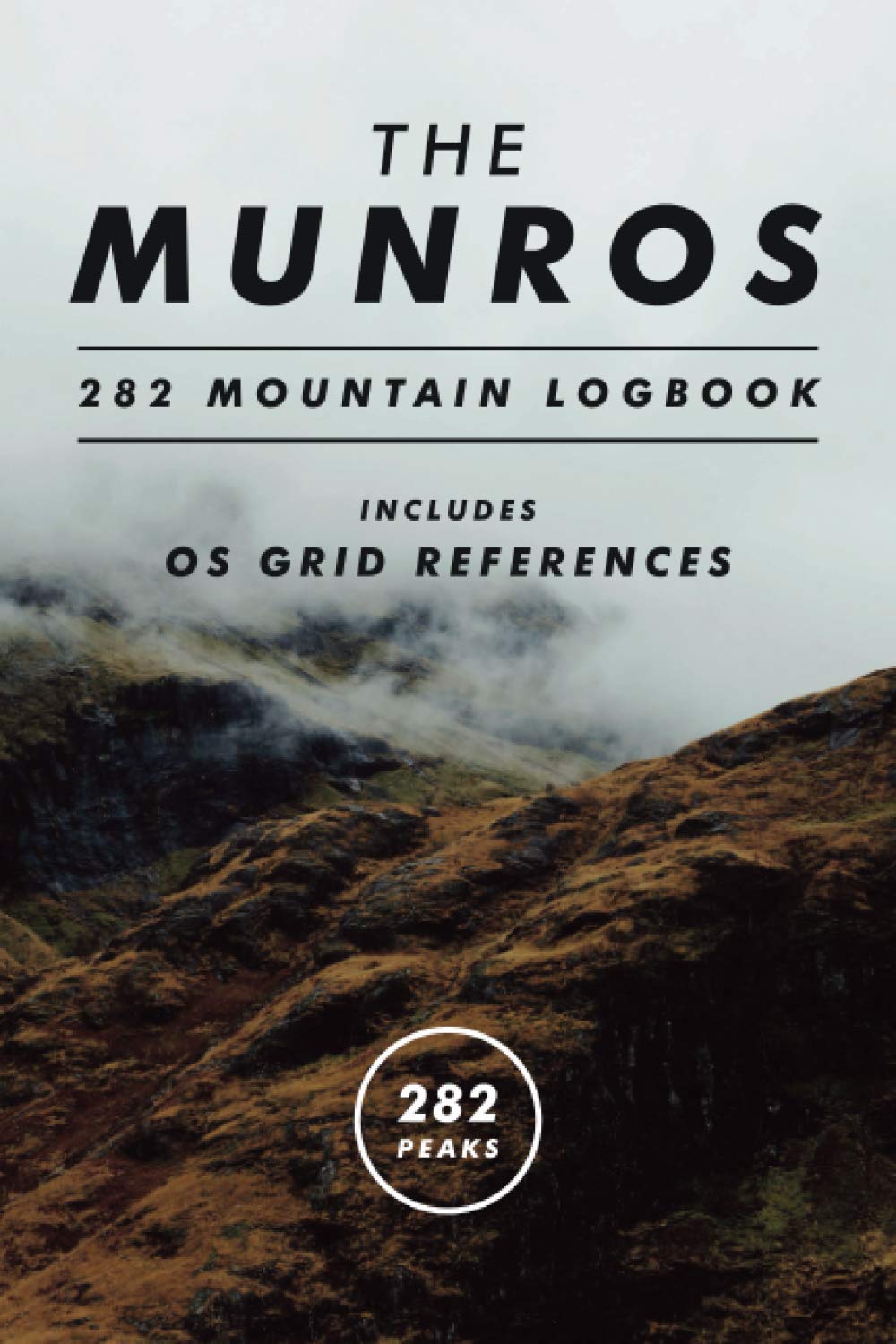 The Munros 282 Scotland Highland Peaks Logbook for Munroists: Bagging & Hiking Scottish Mountains With Altitude & OS Grid References