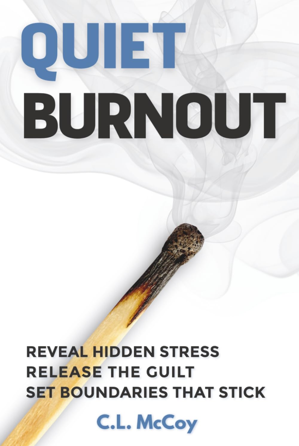 Quiet Burnout: Reveal Hidden Stress, Release the Guilt, Set Boundaries that Stick