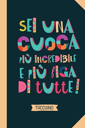 Sei una Cuoca più incredibile e più figa di tutte: Quaderno appunti (A5) | Idea regalo originale per una Cuoca Amica Donna Asilo Mensa Scuola | Regali per il compleanno fine anno o Natale
