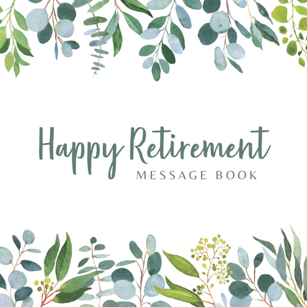 Happy Retirement Message Book: Greenery & White Minimal Cover - Message Book for the retiree, Keepsake and Guest Book for Messages, Memories, ... Colleagues, Teammate, Coworker or Boss