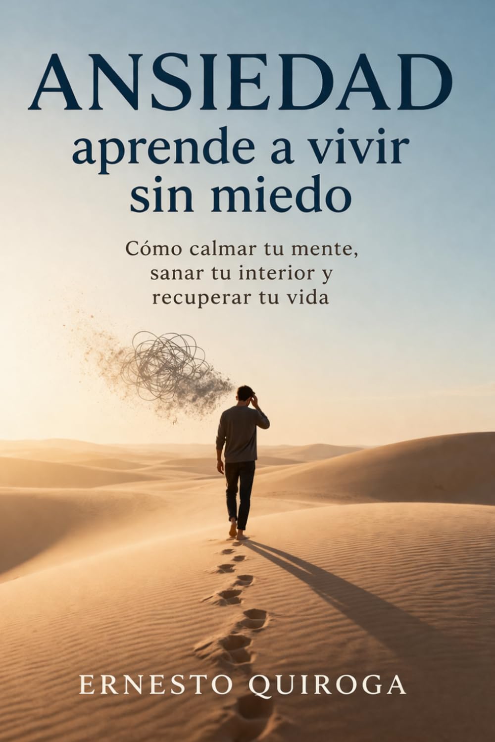 Ansiedad: Aprende a vivir sin miedo: Cómo calmar tu mente, sanar tu interior y recuperar tu vida