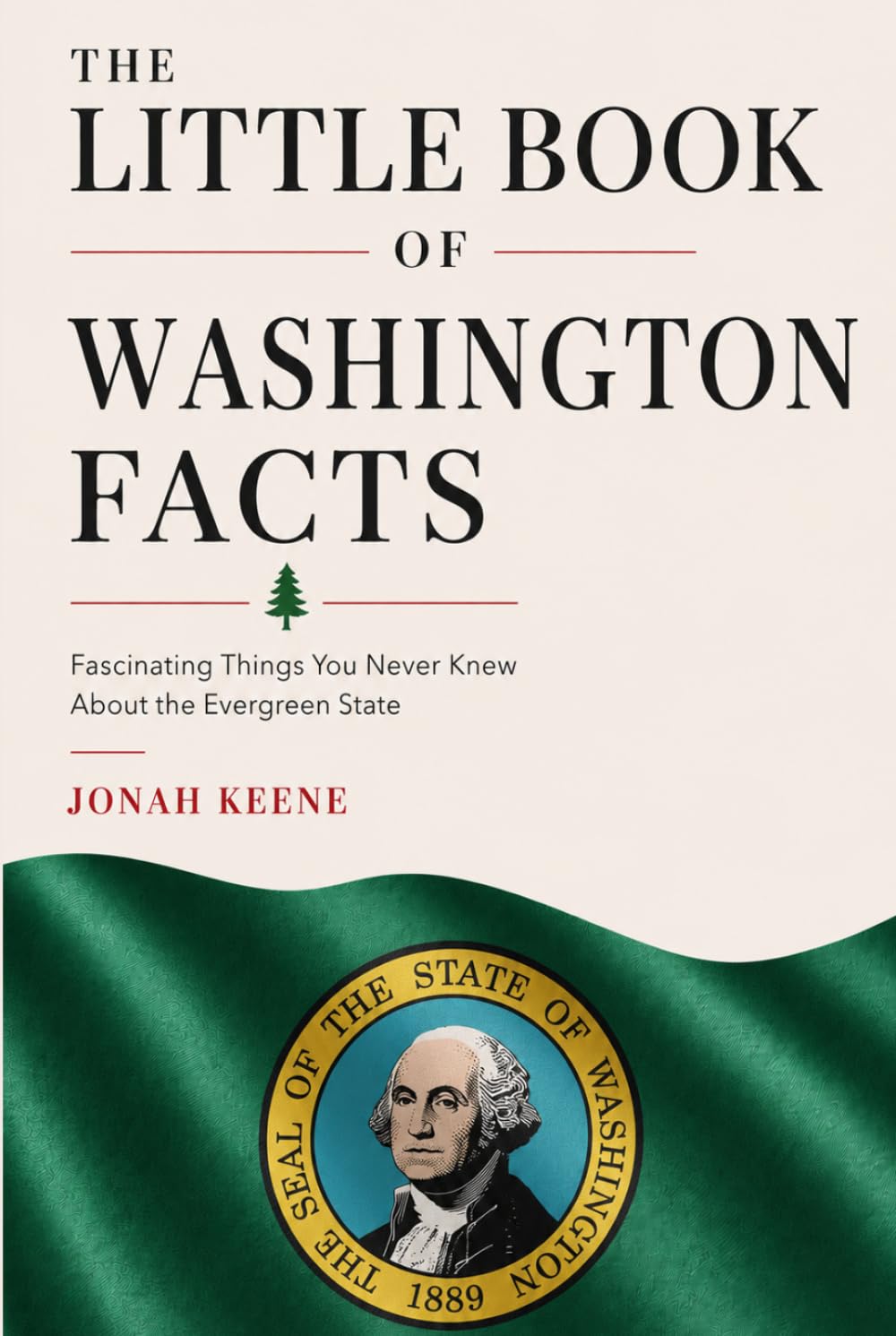 The Little Book of Washington Facts: Fascinating Things You Never Knew About the Evergreen State (The Little Book of American Facts Series)