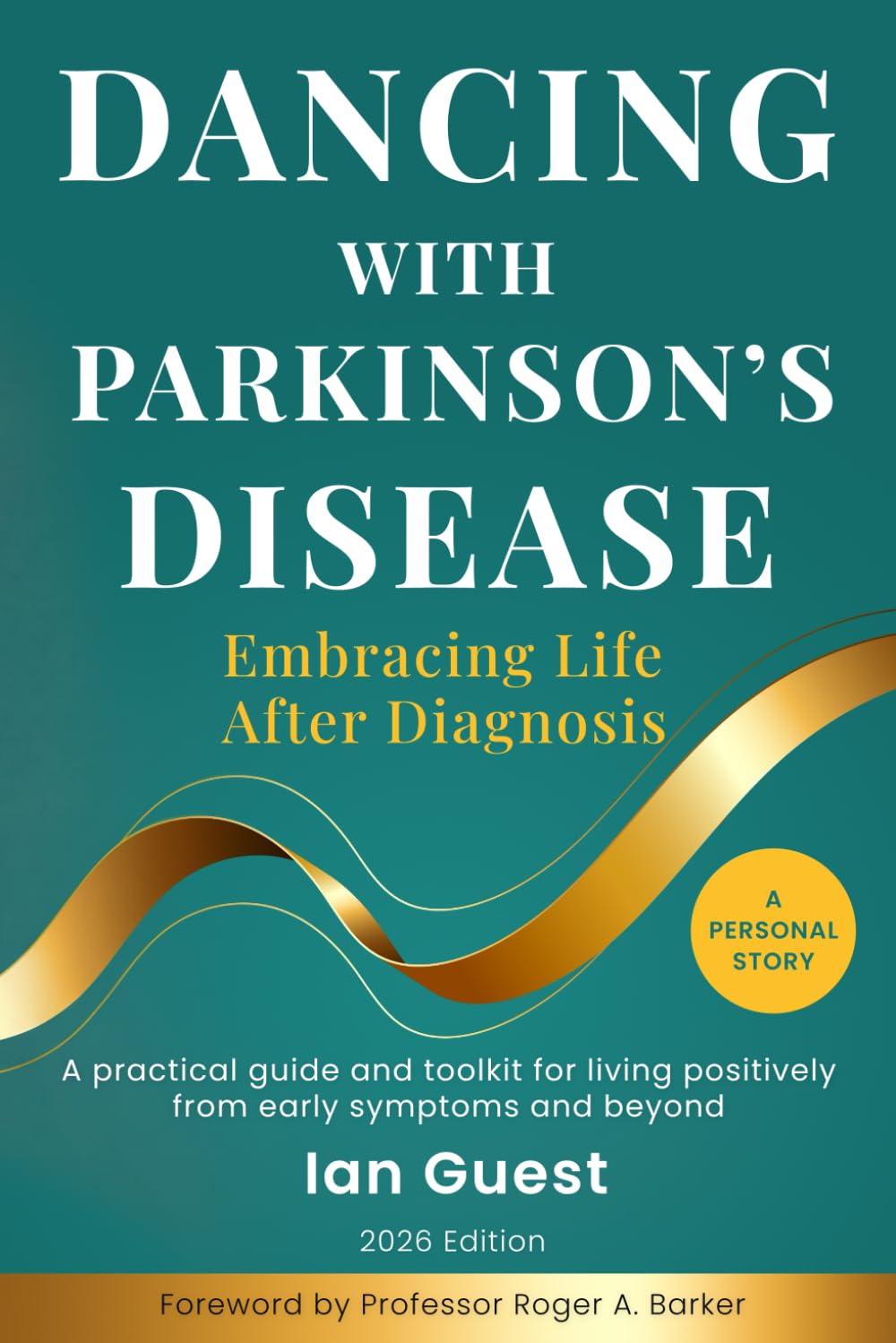 Dancing with Parkinson’s Disease - Embracing Life After Diagnosis: A Practical Guide and Toolkit for Living Positively From Early Symptoms and Beyond