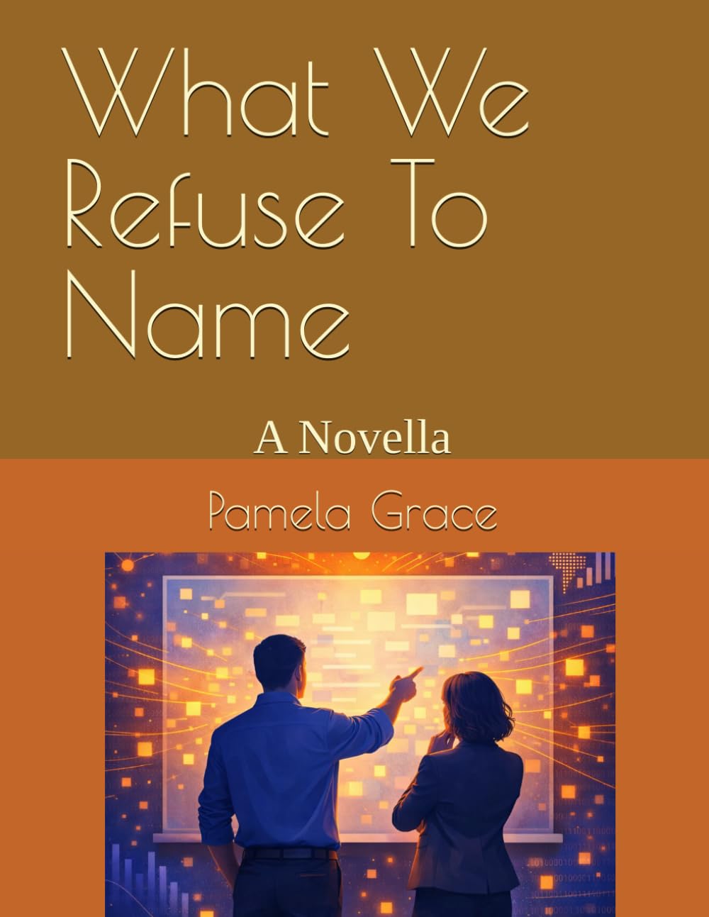 What We Refuse To Name: A Novella (A Tale of Three Mazes)