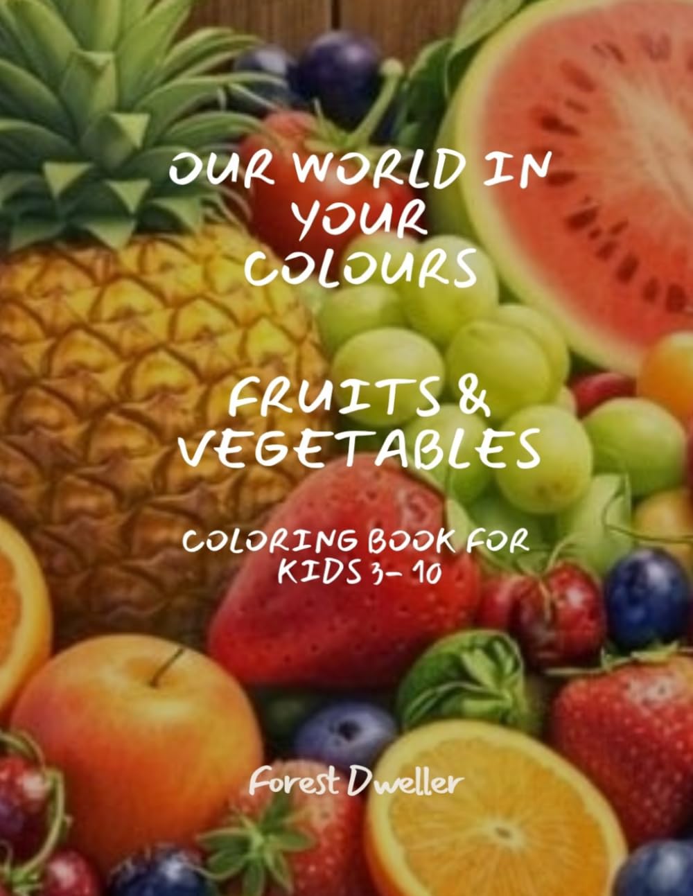 Fruits & Vegetables Coloring Book (Our World in your Colours)