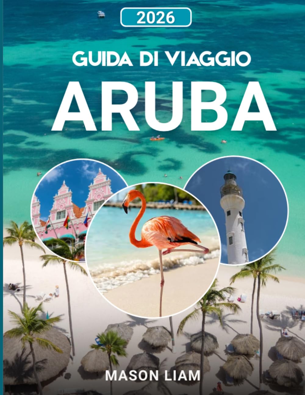 GUIDA DI VIAGGIO DI ARUBA 2026: “Una guida completa a spiagge, cultura, costi e tesori nascosti.”
