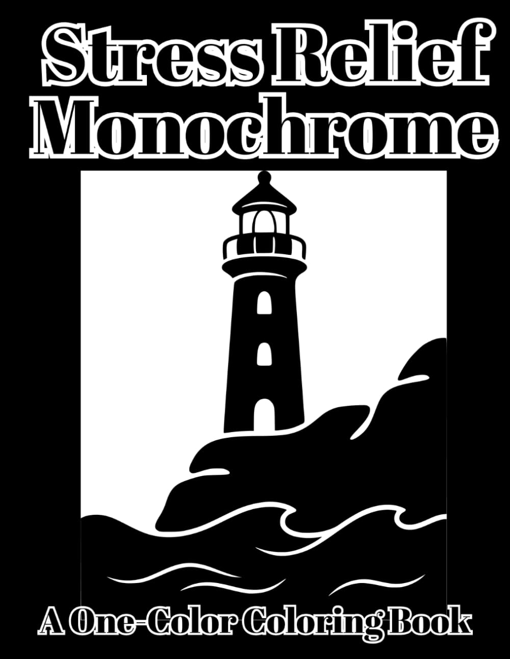 Stress Relief Monochrome: One Color Coloring Book: Subtitle: Calming Designs of Flowers, Animals, Mushrooms, Landscapes & Patterns for Adults and All Ages