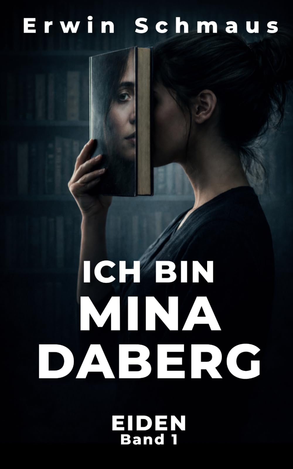 ICH BIN MINA DABERG: Ein Mystery-Thriller über Realität, Kontrolle und die Wahrheit hinter der Welt (Die EIDEN-Chroniken)