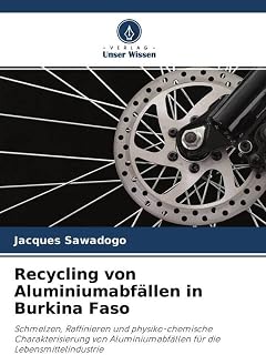 Recycling von Aluminiumabfällen in Burkina Faso: Schmelzen, Raffinieren und physiko-chemische Charakterisierung von Aluminiumabfällen für die Lebensmittelindustrie (German Edition)