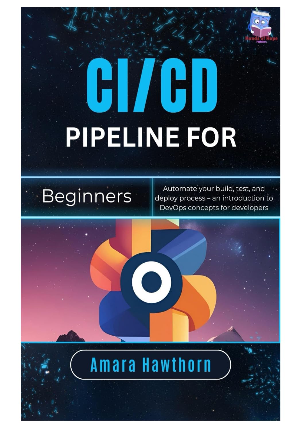 CI/CD Pipeline for Beginners: Automate your build, test, and deploy process – an introduction to DevOps concepts for developers