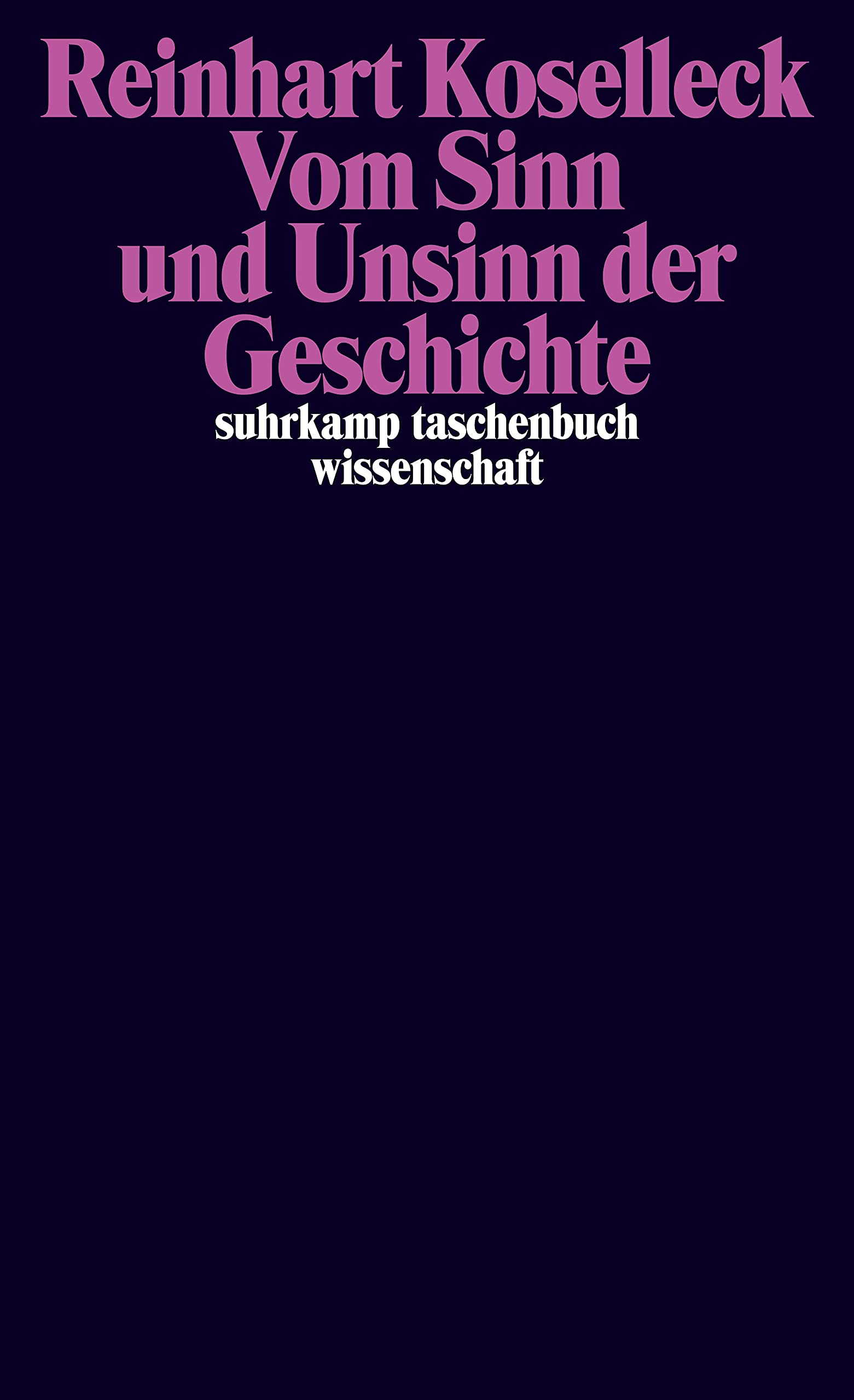 Vom Sinn und Unsinn der Geschichte: Aufsätze und Vorträge aus vier Jahrzehnten