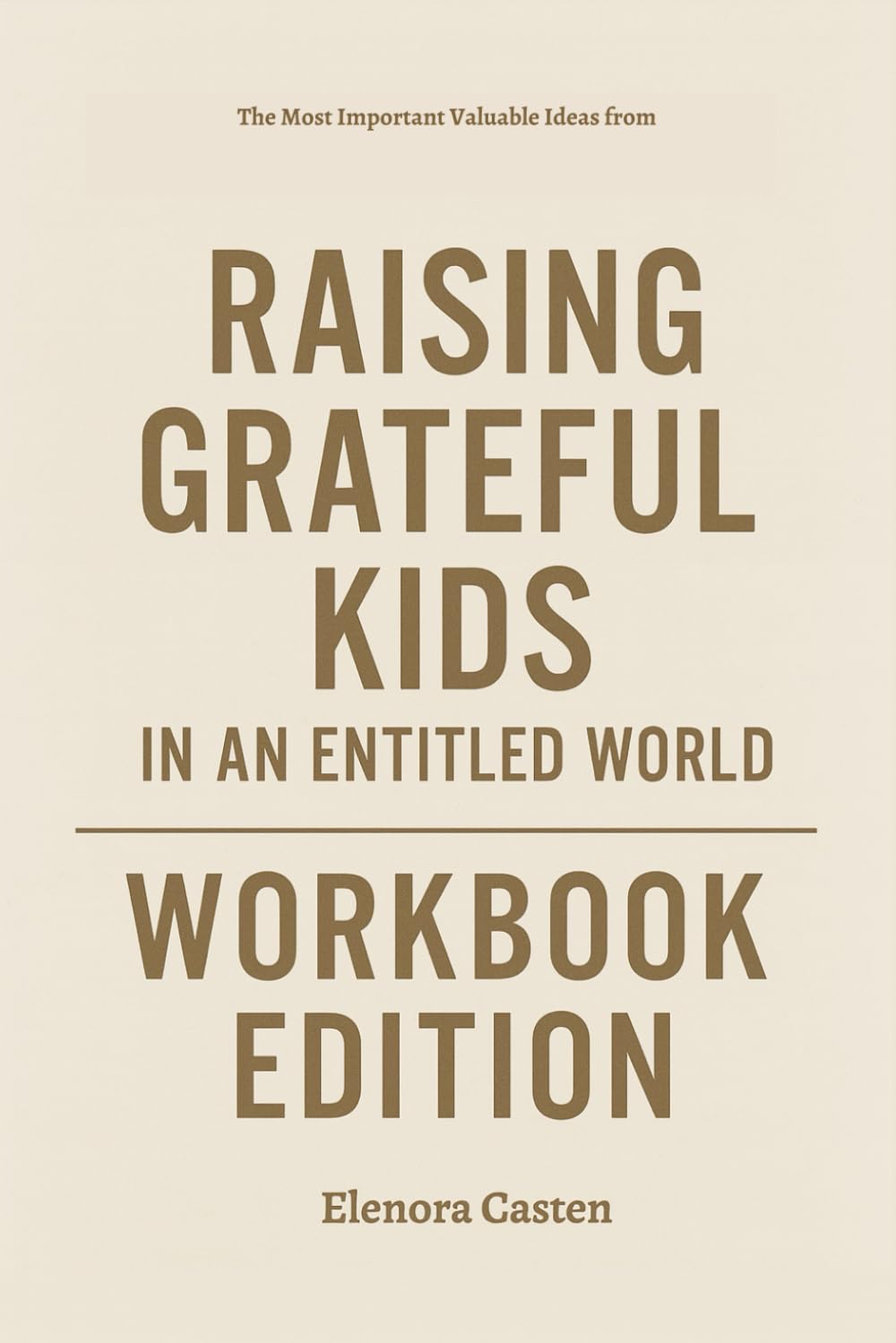 The Most Important Valuable Ideas from Raising Grateful Kids in an Entitled World Workbook Edition