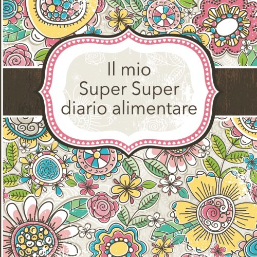 Il mio Super Super diario alimentare: Italian...