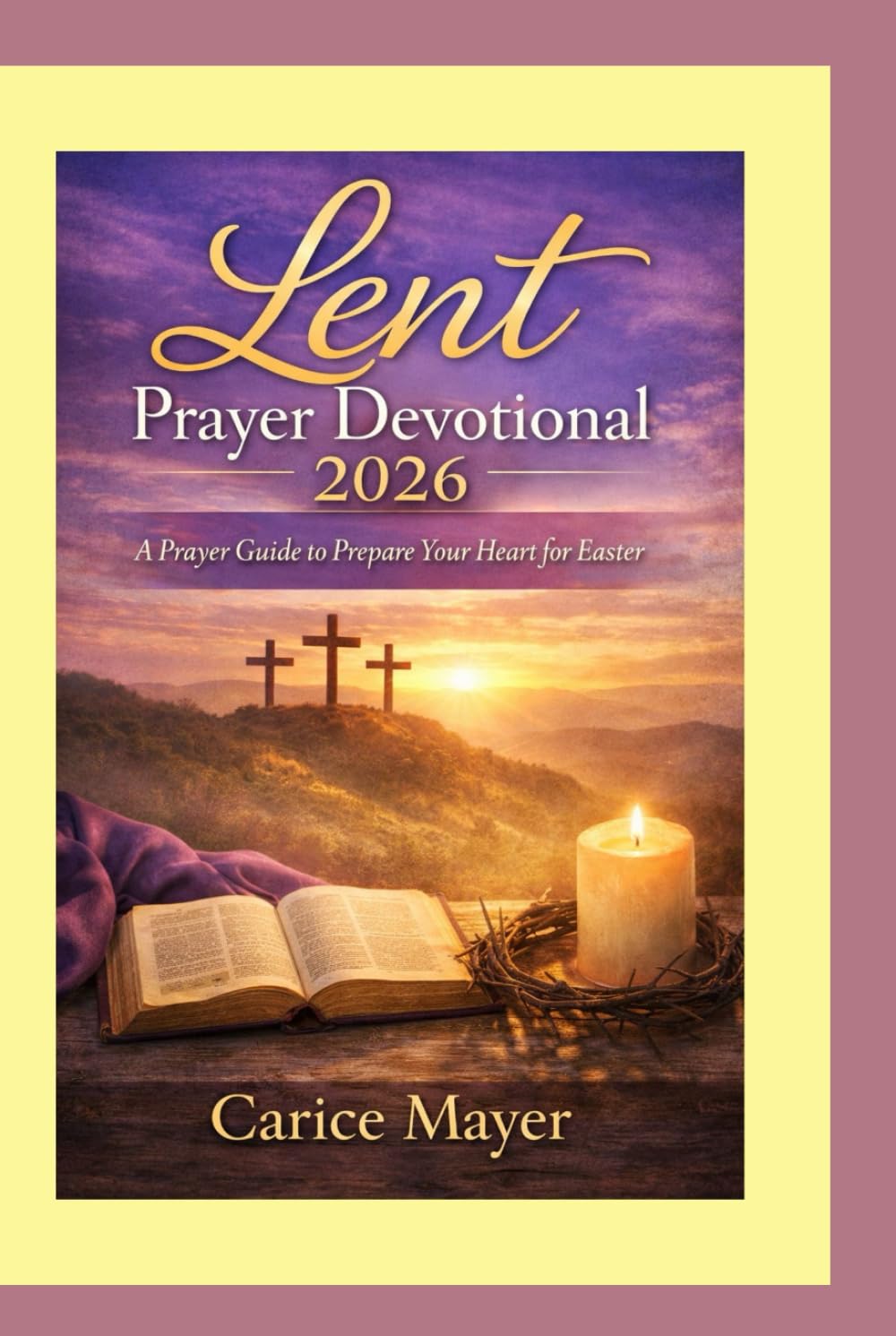 Lent Prayer Devotional 2026: A Prayer Guide to Prepare Your Heart for Easter