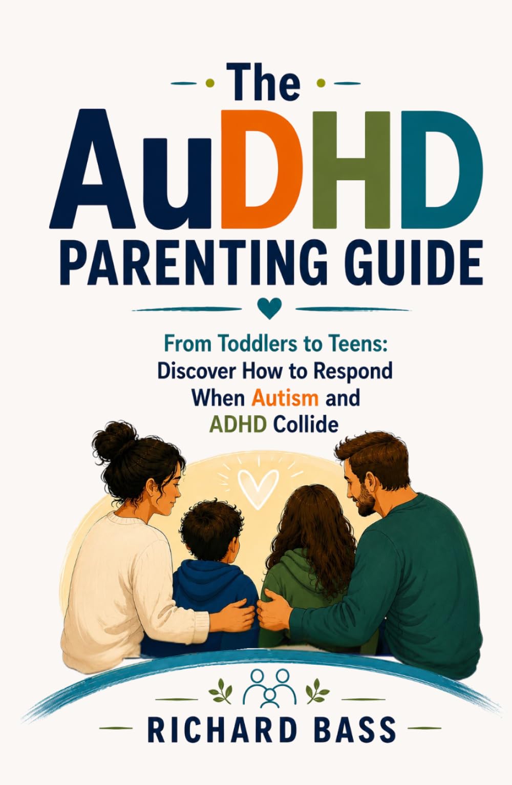 The AuDHD Parenting Guide: From Toddlers to Teens: Discover How to Respond When Autism and ADHD Collide (Successful Parenting)