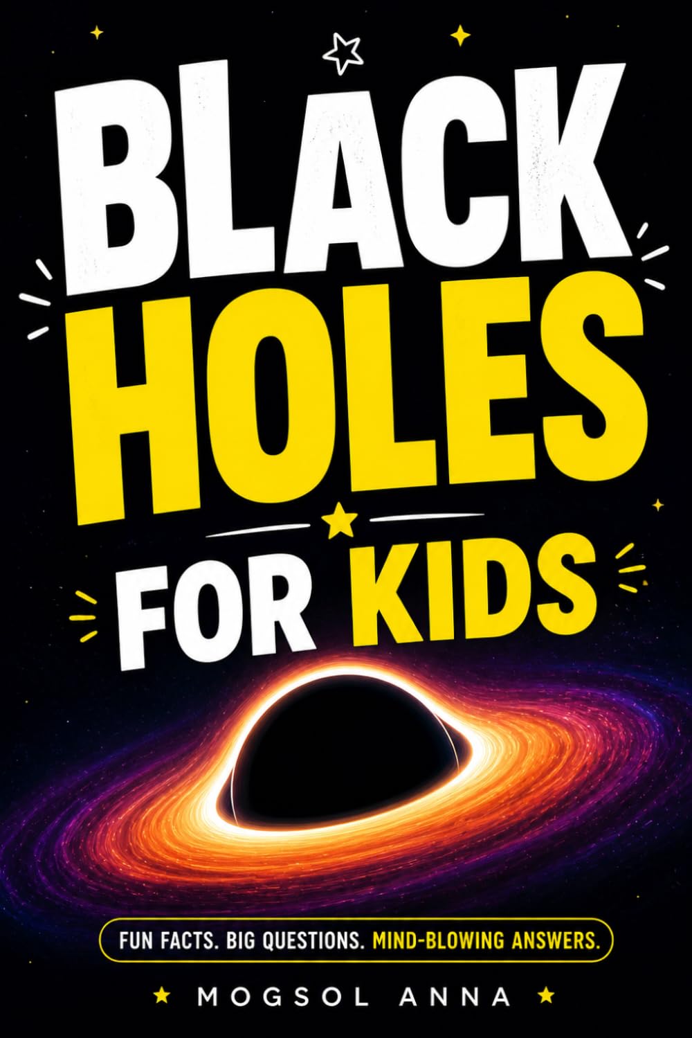 Black Holes for Kids: A Fun and Mind-Blowing Space Adventure About Gravity, Wormholes, Stars, Galaxies, and the Mysteries of the Universe (Cosmic Adventures for KIDS)