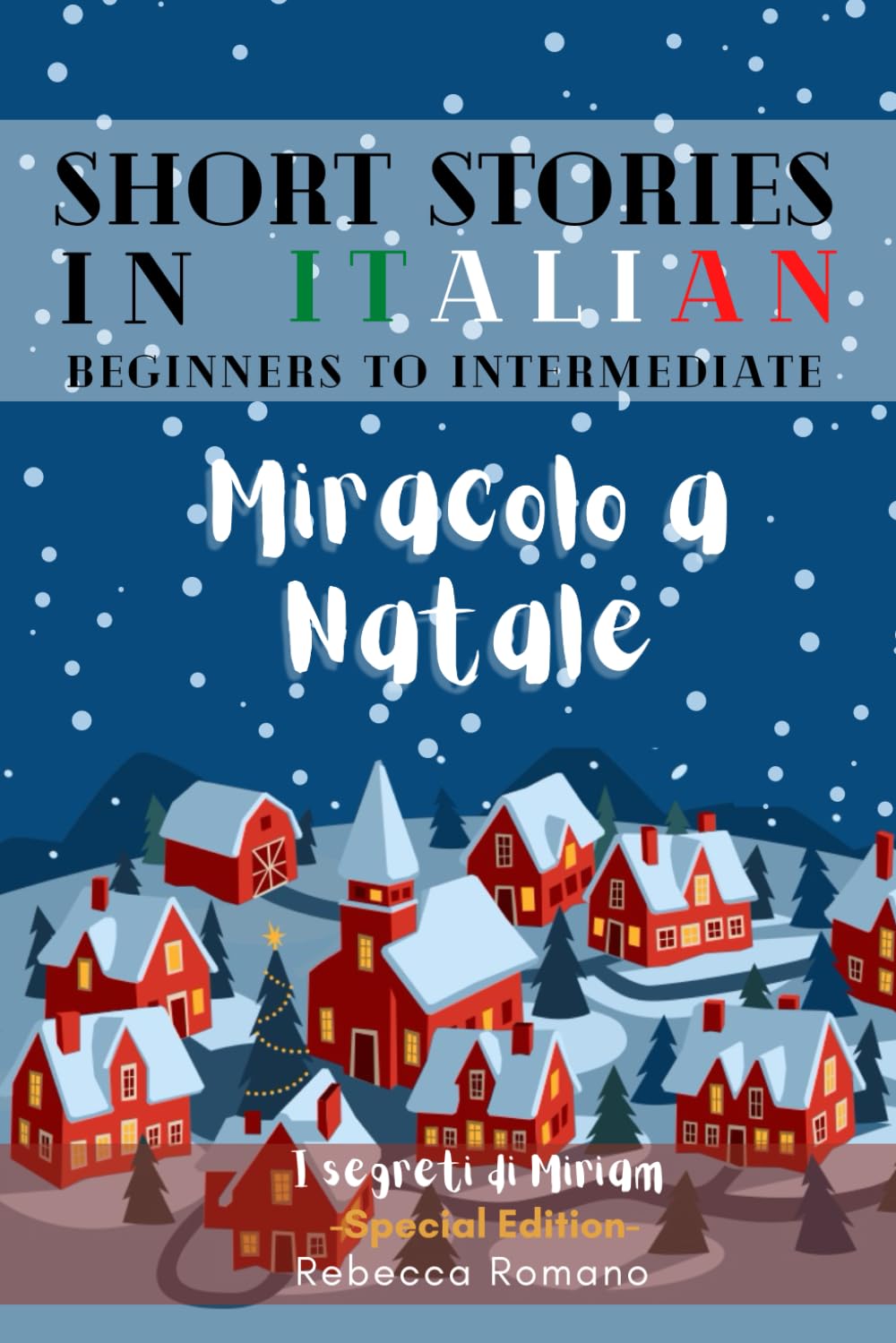 Miracolo a Natale - Engaging Short Stories in Italian for Beginner and Intermediate Level: Improve Your Reading, Grow Your Vocabulary and Learn ... Collection) (Short Stories to learn Italian)