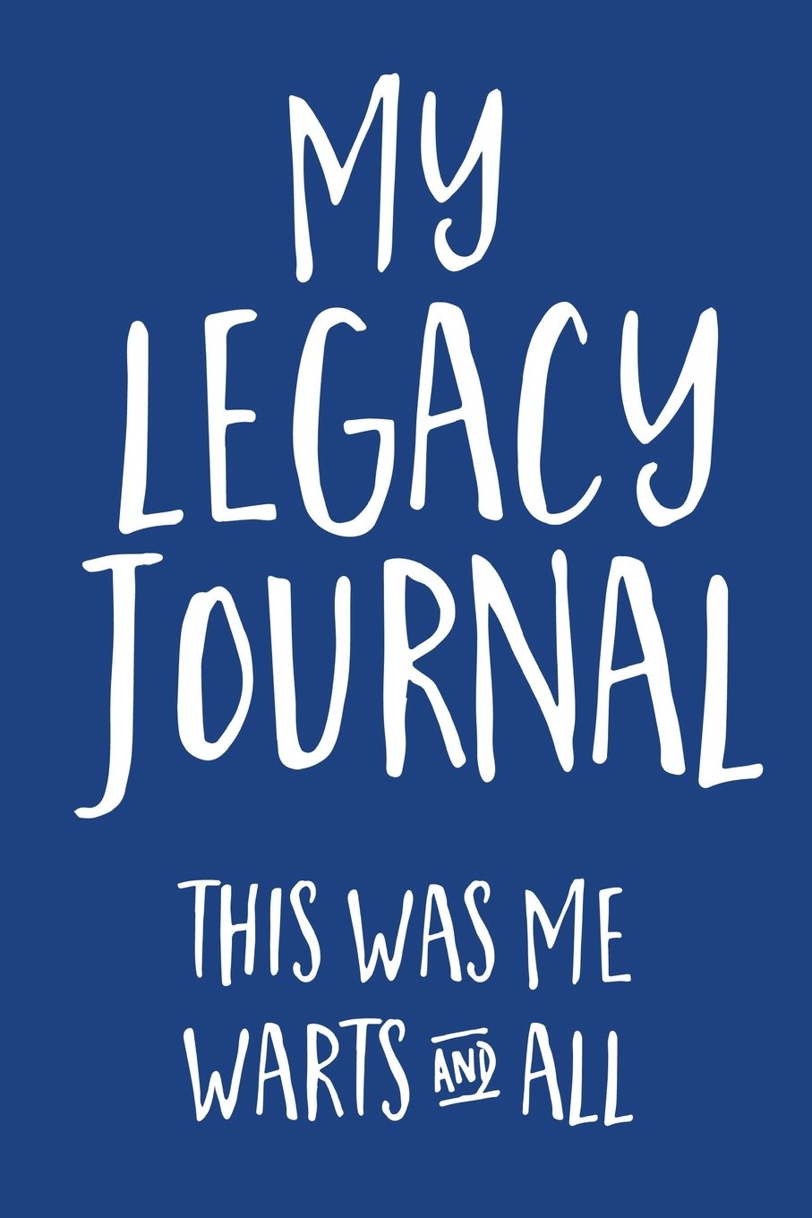My Legacy Journal (Blue): This Was Me, Warts & All!