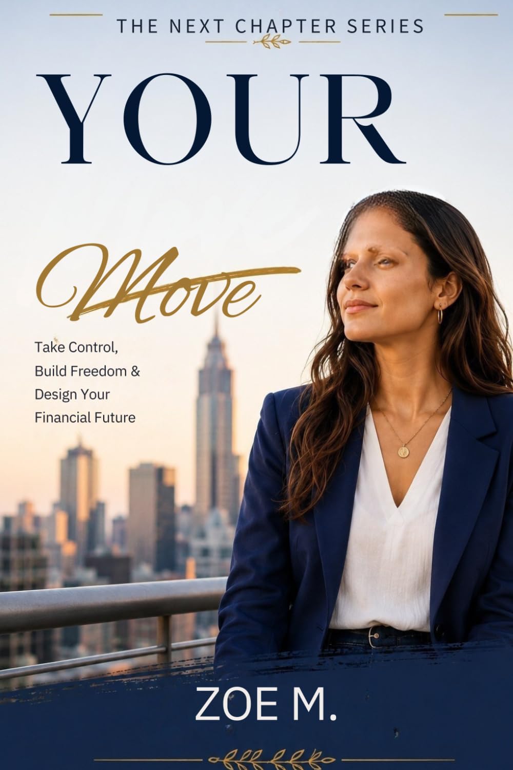 Your Move: Take Control, Build Freedom & Design Your Financial Future (The Next Chapter Series)