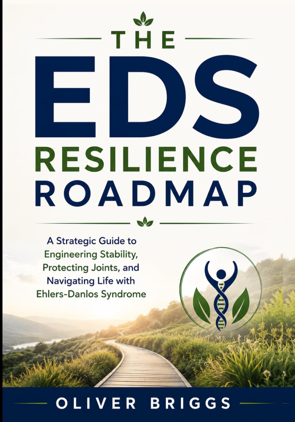 The EDS Resilience Roadmap: A Strategic Guide to Engineering Stability, Protecting Joints, and Navigating Life with Ehlers-Danlos Syndrome