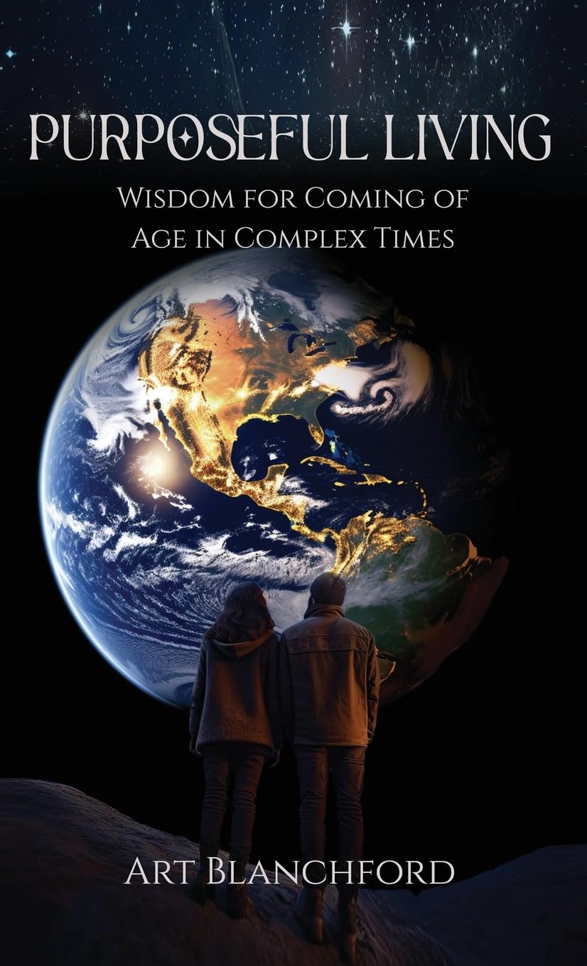 PURPOSEFUL LIVING: Wisdom For Coming of Age In Complex Times
