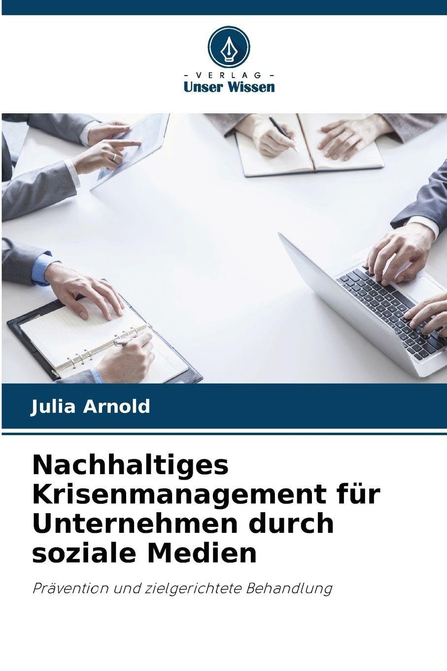 Nachhaltiges Krisenmanagement für Unternehmen durch soziale Medien: Prävention und zielgerichtete Behandlung