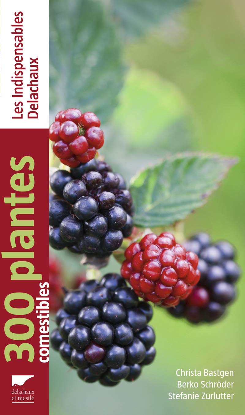 300 plantes comestibles: Les indispensables Delachaux