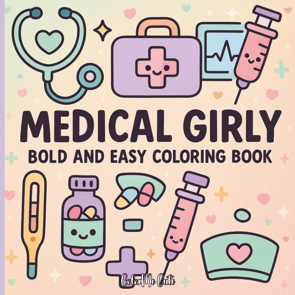 Medical Girly: Bold & Easy Cute Medical Coloring Book for Girls | Kawaii Doctor Tools, Nurse Accessories, & Healthcare Objects | Fun Simple Pages for Kids, Teens, & Beginners