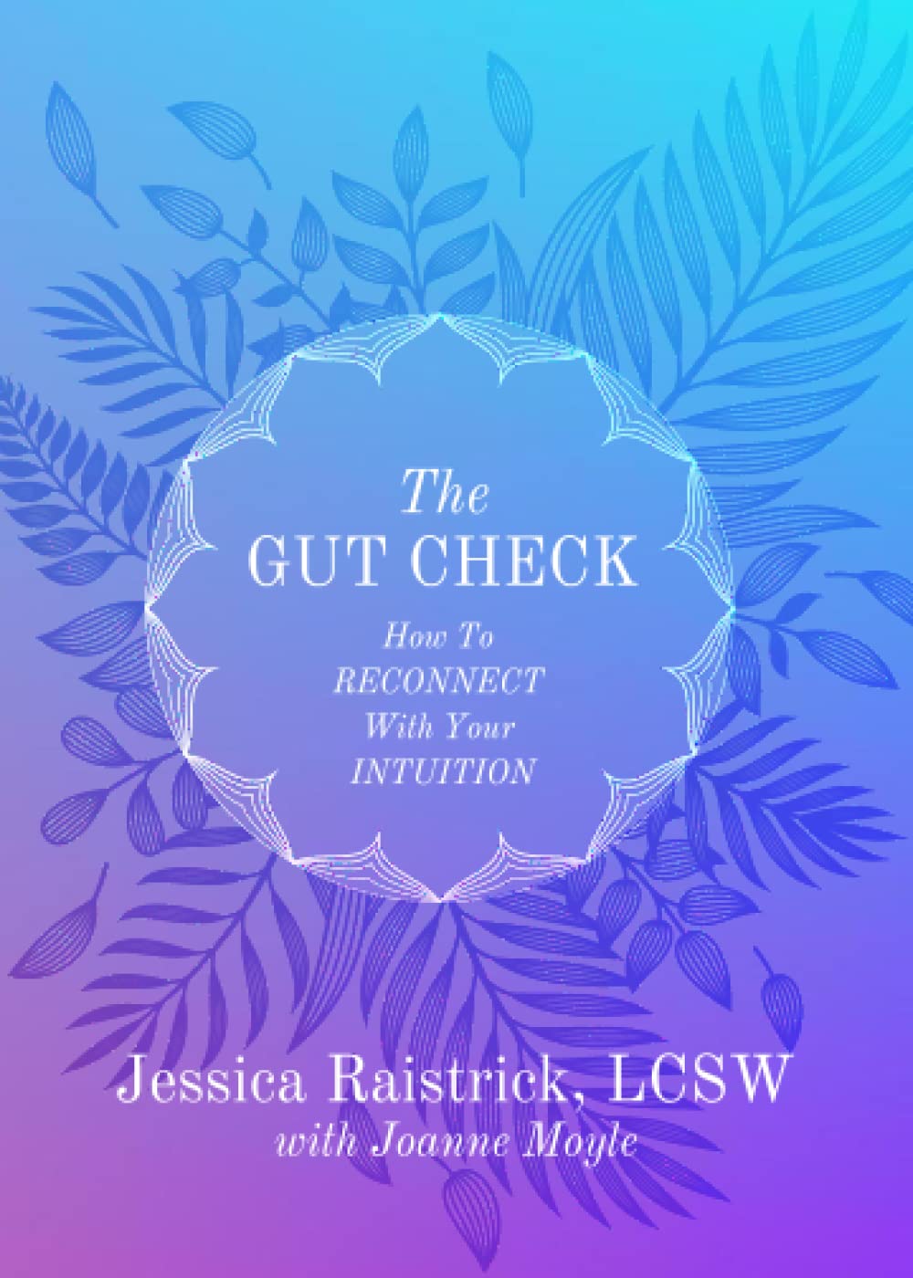 The Gut Check: How to Reconnect with Your Intuition