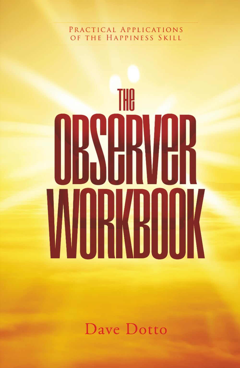 The Observer Workbook: Practical Applications of the Happiness Skill
