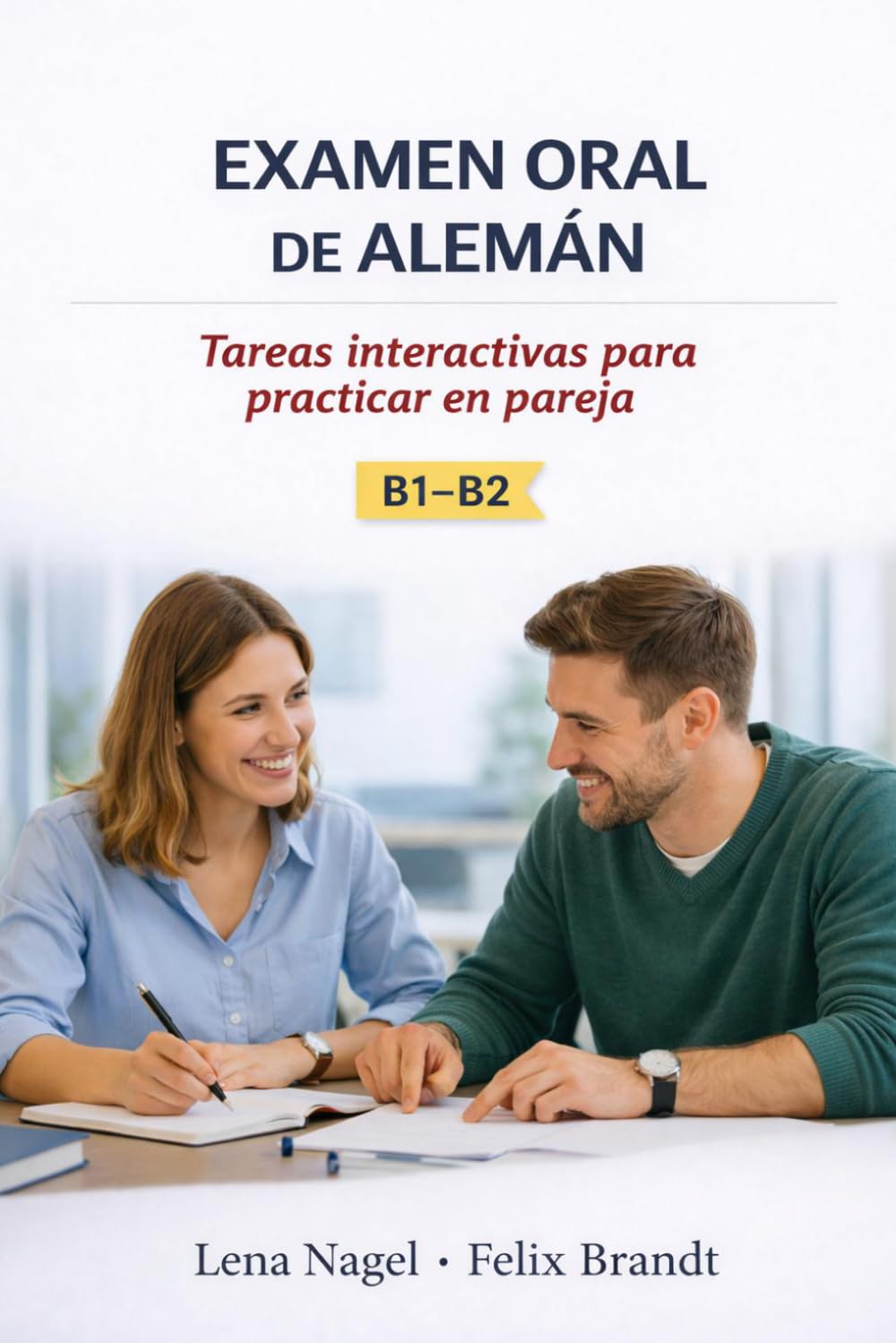 Examen Oral de Alemán B1–B2: Tareas Interactivas para Practicar en Pareja (Serie Práctica para el Examen Oral de Alemán B1–B2: Preparación Completa para Hispanohablantes)