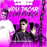  Vou Tacar Com Força (feat. DJ Patrick Muniz, MC Gui Andrade, MC Menor MT & ALEXANDRE GOMES) [Explicit]