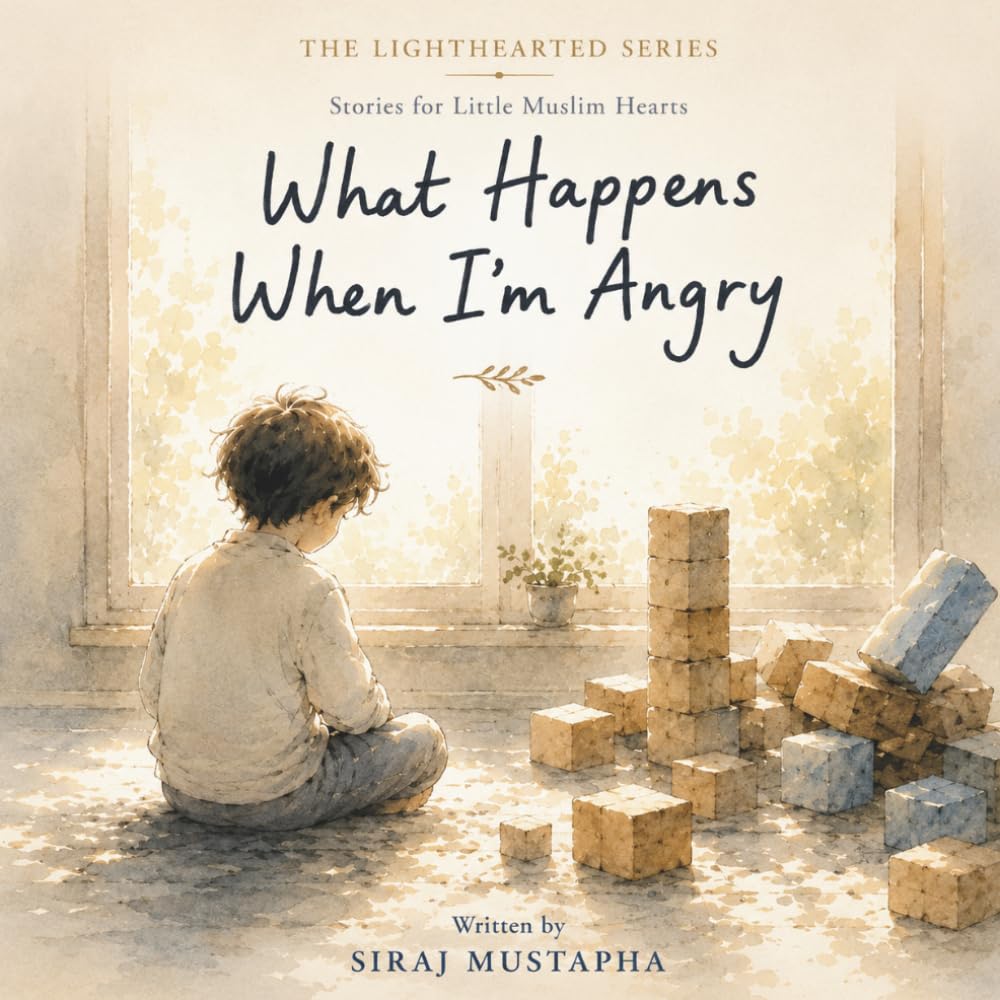 What Happens When I'm Angry: A Story for Little Muslim Hearts (Little Hearts)