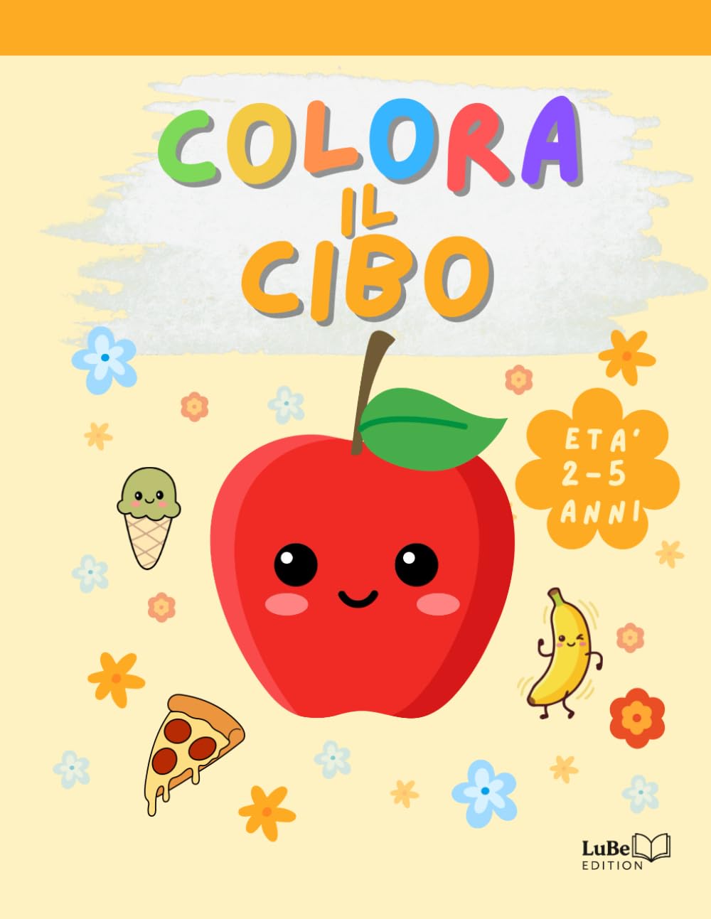 LuBe Edition - Colora il cibo: numerosi disegni da colorare per bambini 2-5 anni_stampa solo su un lato: perfetto anche per pennarelli (Colora! - Libri da colorare per bambini 2-5 anni)