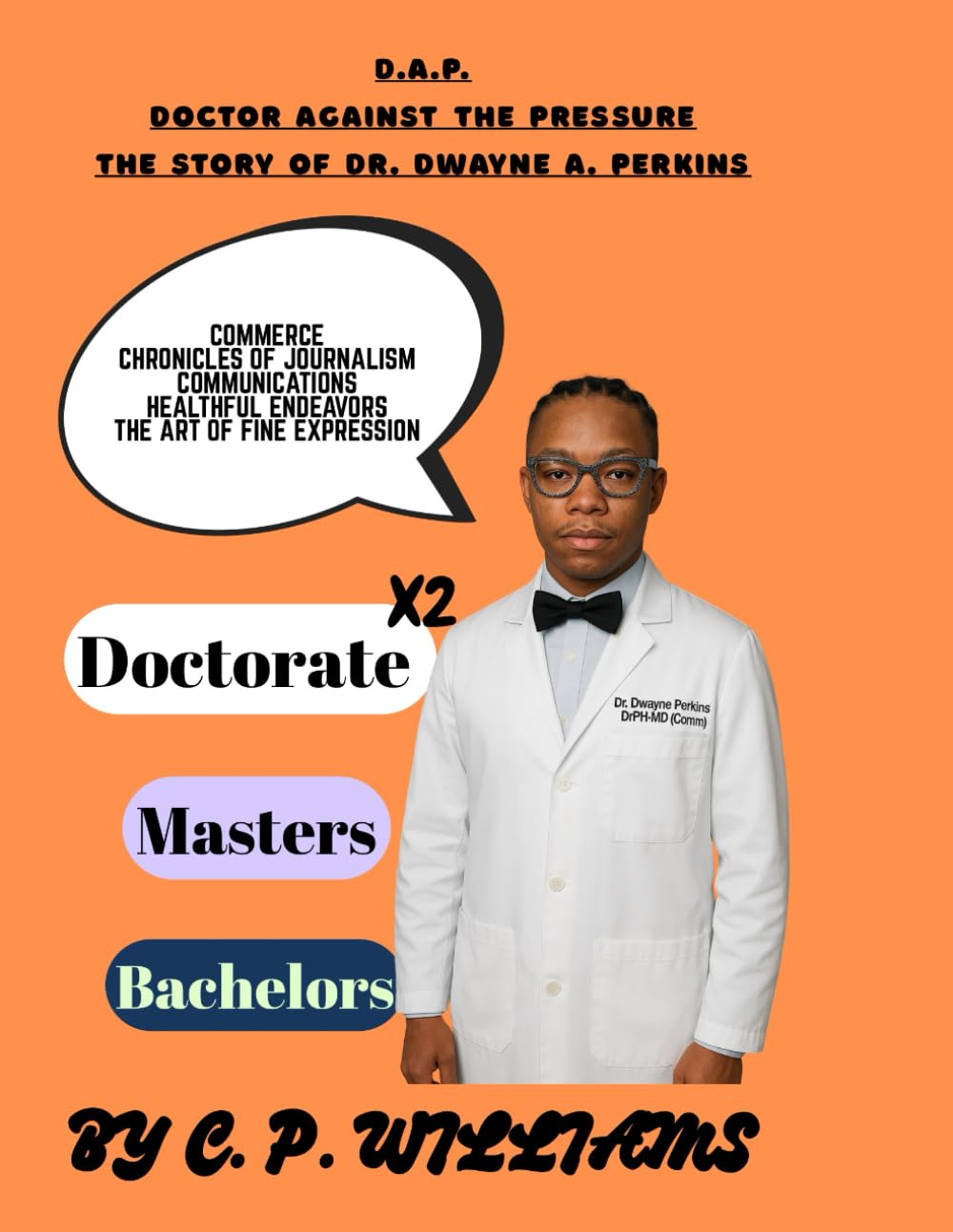 D.A.P. Doctor Against the Pressure: The Story of Dr. Dr. Dwayne A. Perkins