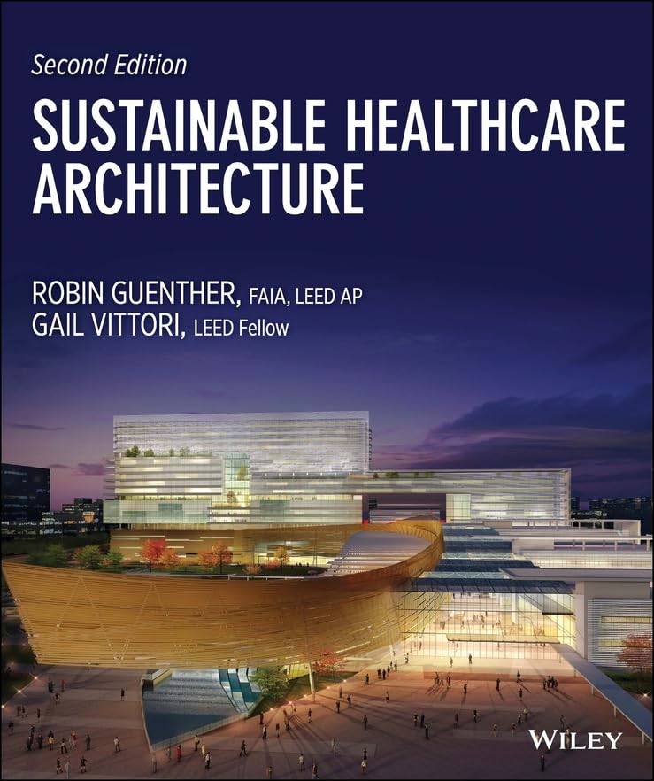 Sustainable Healthcare Architecture (Wiley Series in Sustainable Design Book 41)