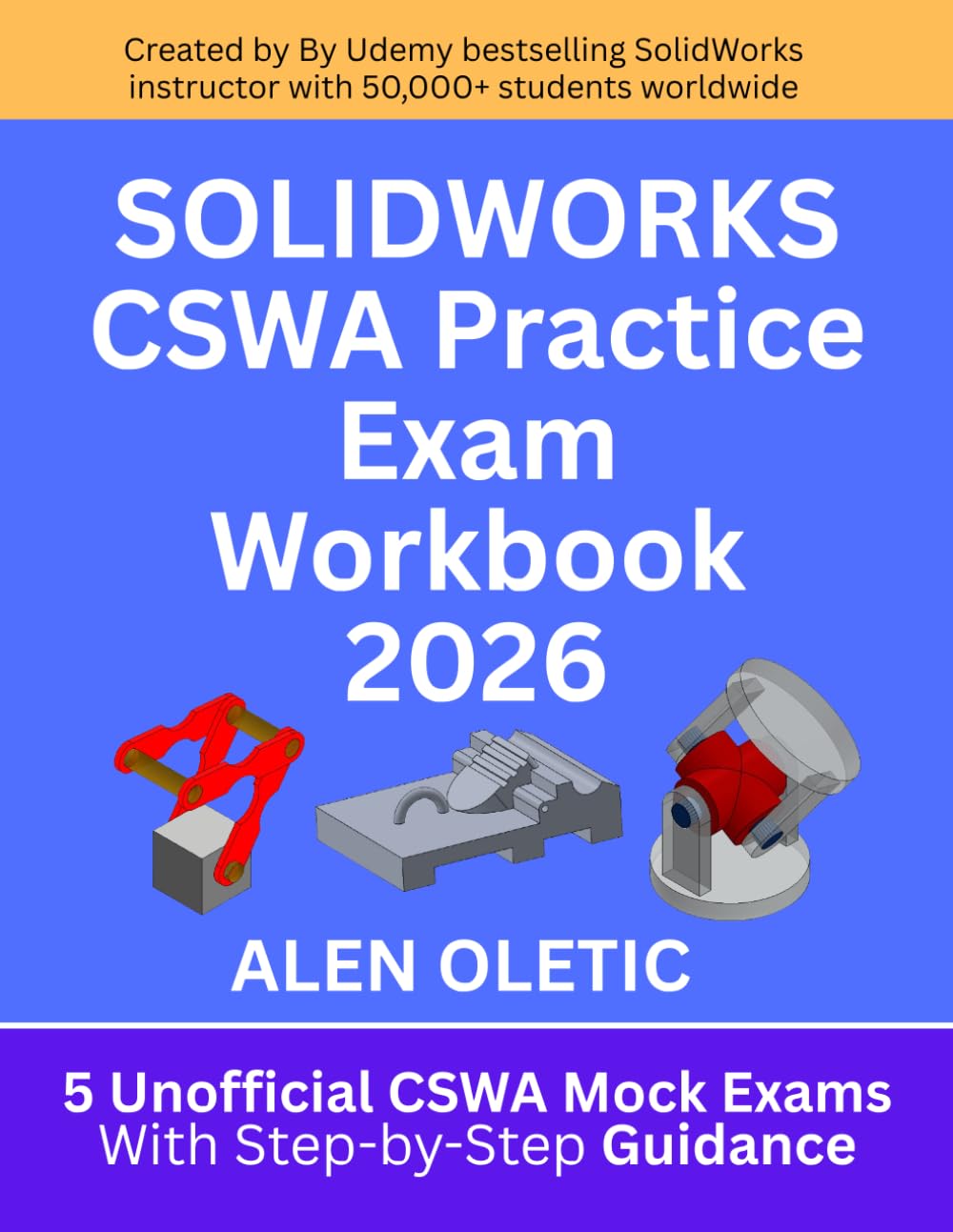 SOLIDWORKS CSWA Practice Exam Workbook 2026: 5 Unofficial CSWA Mock Exams With Step-by-Step Guidance and Explanation