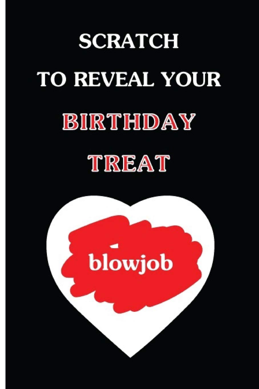 Scratch To Reveal Your Birthday Treat (blowjob): Funny Dirty Blank Journal. Cocky bold novelty lined notebook for your loved ones. Daring and cheeky paper pad (better than a card) (41)