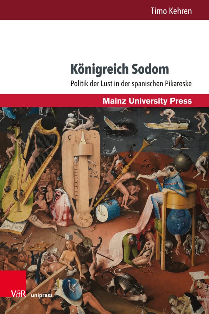 Königreich Sodom: Politik der Lust in der spanischen Pikareske (Romanica.) (Romanica: Mainzer Studien zur romanischen Literatur- und Kulturwissenschaft)