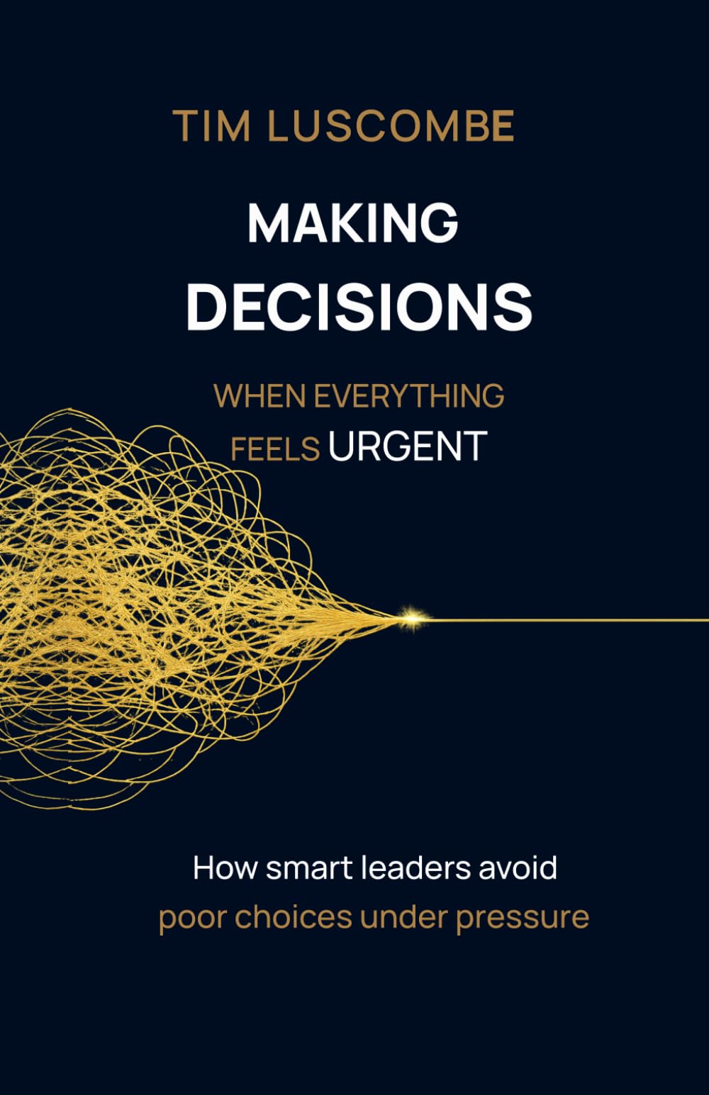 Making Decisions: When Everything Feels Urgent (Enlightened Leadership: Mastering Mind, Emotion, and Action)