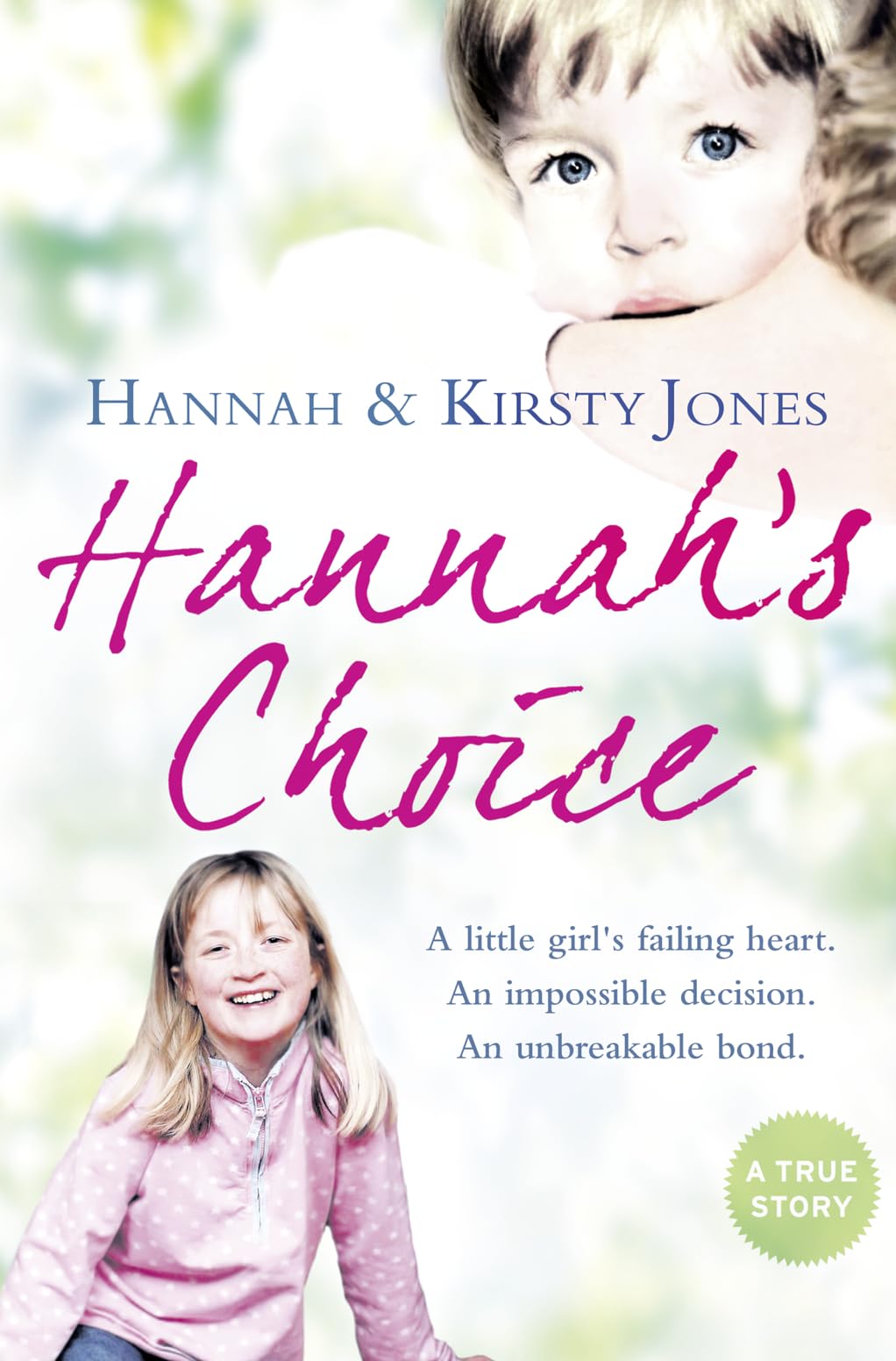 HANNAH’S CHOICE: A daughter's love for life. The mother who let her make the hardest decision of all.