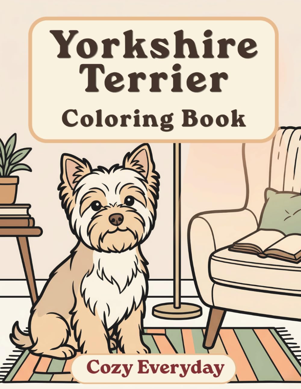 Yorkshire Terrier Coloring Book: Cozy Everyday: A Cozy Bold and Easy Coloring Book for Adults and Seniors with Cute and Simple Yorkshire Terrier Designs for Stress Relief, Relaxation, and Mindfulness