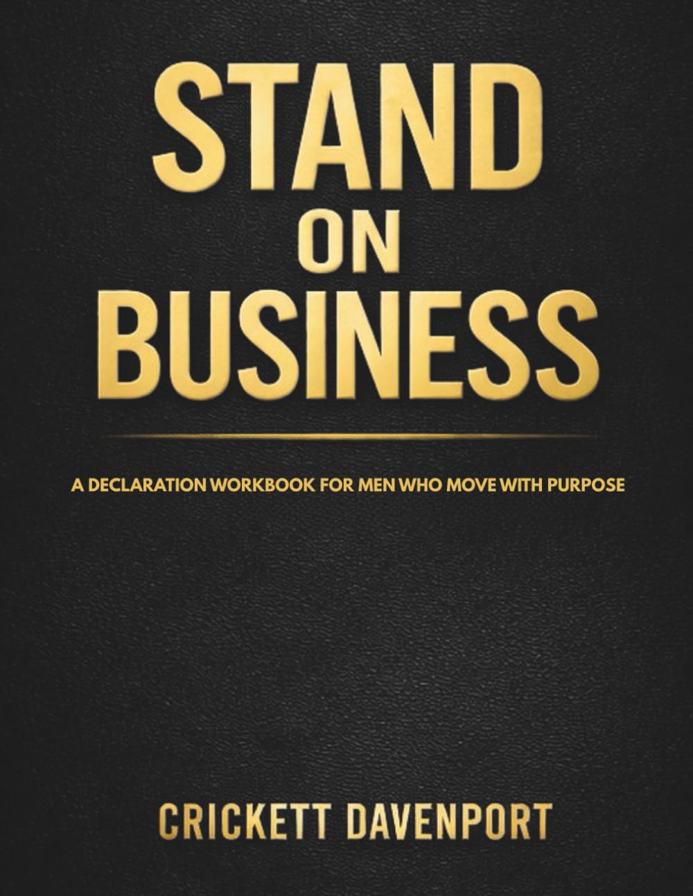 Stand On Business: A Declaration Workbook for Men Who Move With Purpose