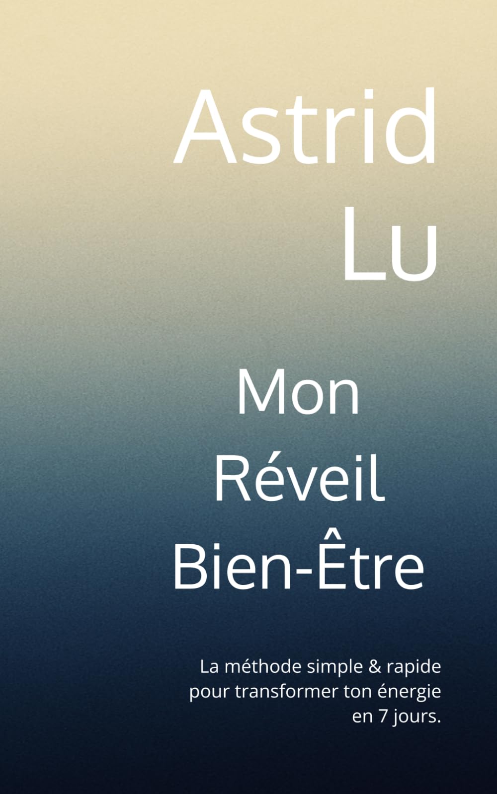 Mon Réveil Bien-Être: La méthode simple & rapide pour transformer ton énergie en 7 jours. (Méthodes bien-être simples et rapides)