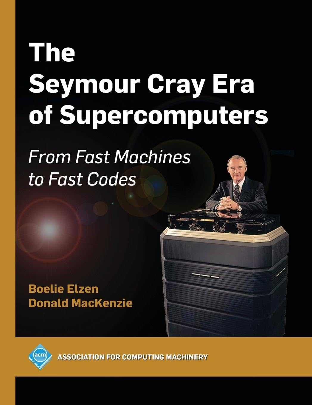 The Seymour Cray Era of Supercomputers by Boelie Elzen, Donal... - 9798400713699