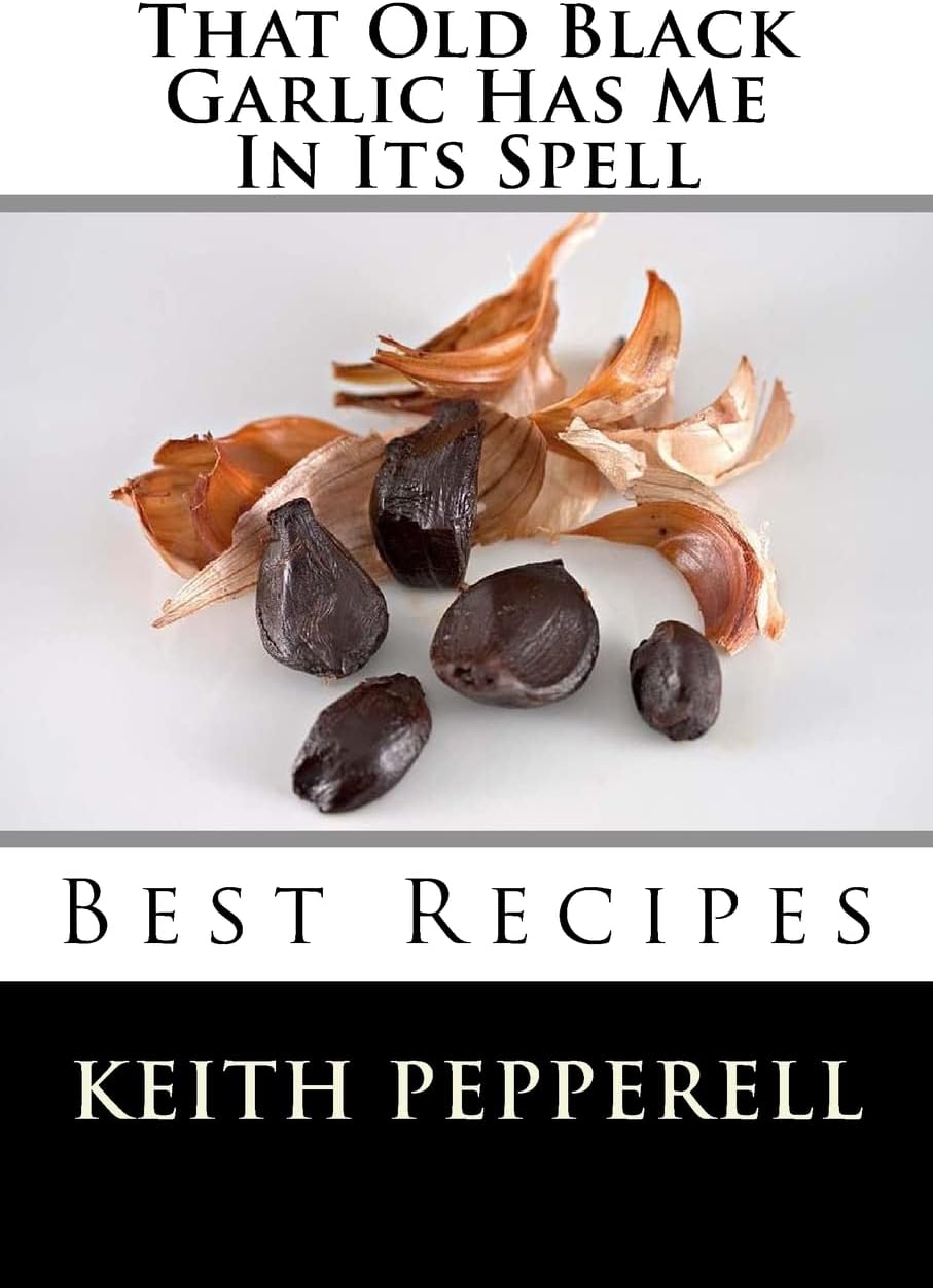 That Old Black Garlic Has Me In Its Spell: Six Best Recipes