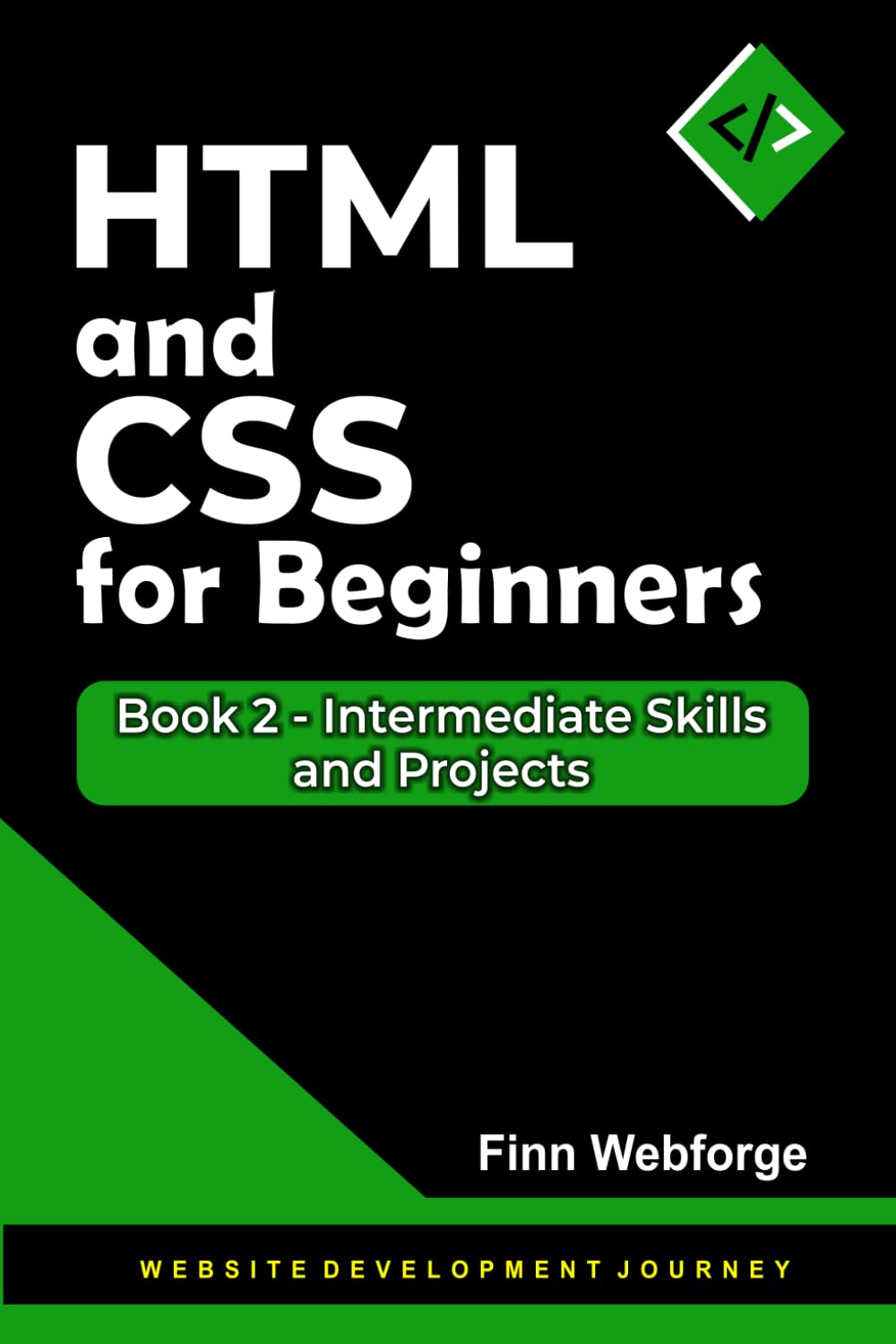 HTML and CSS for Beginners: Book 2 - Intermediate Skills and Projects (Website Development Journey)
