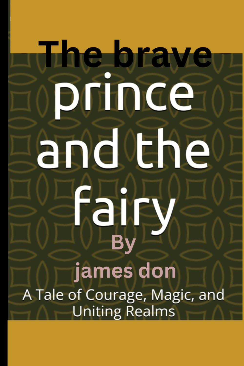 The brave prince and the fairy: A Tale of Courage, Magic, and Uniting Realms