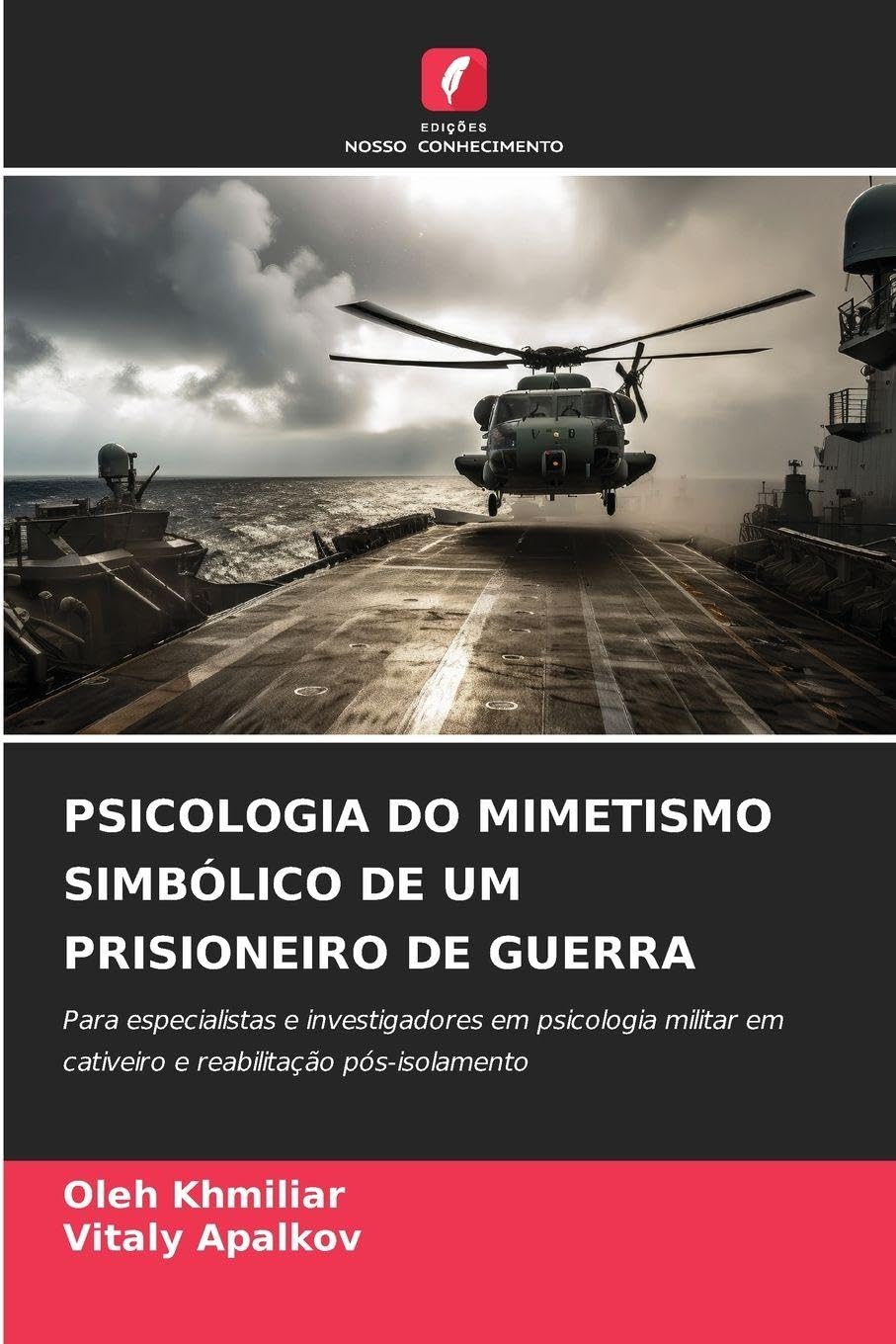 Psicologia Do Mimetismo Simbólico de Um Prisioneiro de Guerra: Para especialistas e investigadores em psicologia militar em cativeiro e reabilitação pós-isolamento